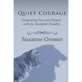 Quiet Courage: Conquering Fear and Despair with the Stockdale Paradox