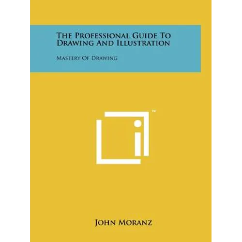 The Professional Guide To Drawing And Illustration: Mastery Of Drawing