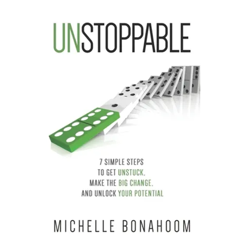 Unstoppable: 7 Simple Steps to Get Unstuck, Make the Big Change, and Unlock Your Potential