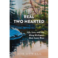 The Real Two Hearted: Life, Love, and Lore Along Michigan's Most Iconic River
