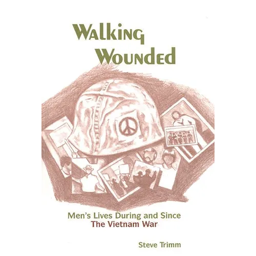 Walking Wounded: Men's Lives During and Since the Vietnam War
