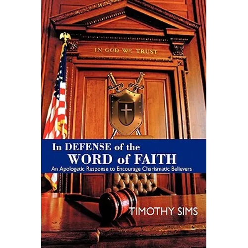 In Defense of the Word of Faith: An Apologetic Response to Encourage Charismatic Believers