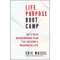 Life Purpose Boot Camp: The 8-Week Breakthrough Plan for Creating a Meaningful Life