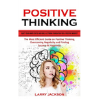 Positive Thinking: Quiet Your Inner Critic and Build a Strong Foundation for a Positive Mindset (The Most Efficient Guide on Positive Thinking, Overco - Paperback