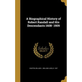 A Biographical History of Robert Randall and His Descendants 1608- 1909