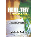Heal.thy Low-Back: Release Low-Back Pain by Understanding the Cause and the Cure
