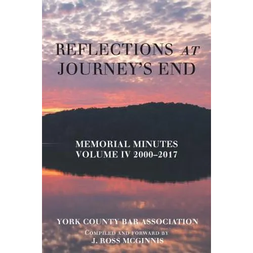 Reflections at Journey's End: Memorial Minutes Volume Iv 2000-2017