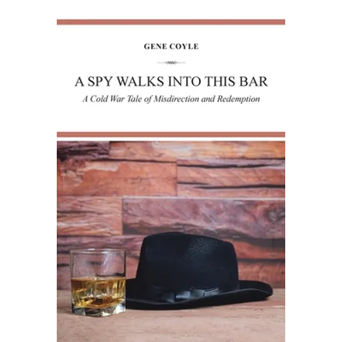 A Spy Walks into This Bar: A Cold War Tale of Misdirection and Redemption