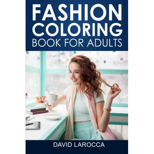 Fashion Coloring Book For Adults: A Coloring Haven Of Creative Fashion And Beautiful Designs
