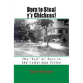 Born to Steal y'r Chickens!: The "Bad" ol' Days in the Cambridge Valley