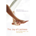 The Joy of Laziness: Why Life Is Better Slower and How to Get There