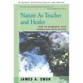 Nature as Teacher and Healer: How to Reawaken Your Connection with Nature