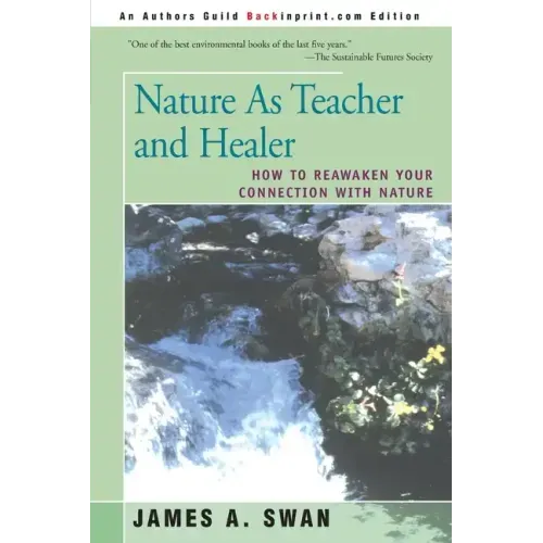 Nature as Teacher and Healer: How to Reawaken Your Connection with Nature
