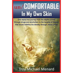 un/COMFORTABLE In My Own Skin: One mans true journey from the depths of hell through drugs and alcoholism to the heights of Heaven that would redefine - Paperback
