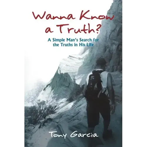 Wanna Know a Truth?: A Simple Man's Search for the Truths in His Life