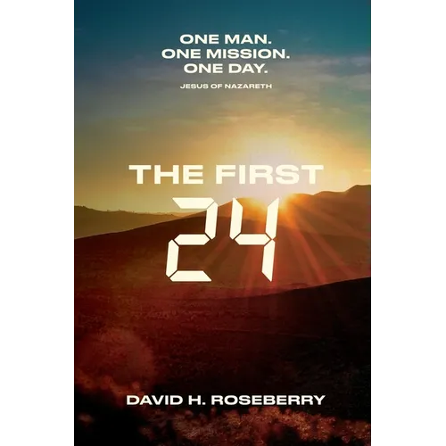 The First 24: One Man. One Mission. One Day. Jesus of Nazareth