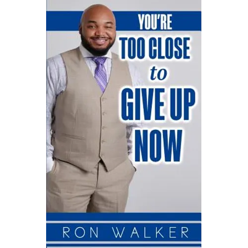 You're Too Close to Give Up Now