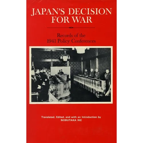 Japan's Decision for War: Records of the 1941 Policy Conferences