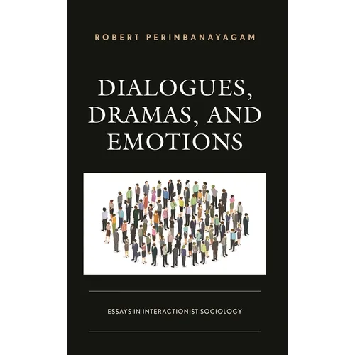 Dialogues, Dramas, and Emotions: Essays in Interactionist Sociology