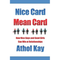 Nice Card Mean Card: How Nice Guys and Good Girls Can Win at Relationships
