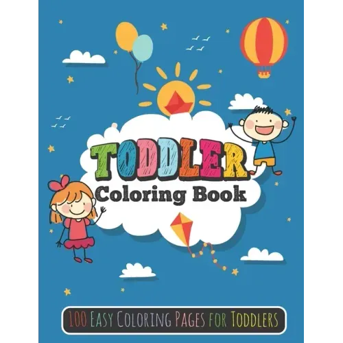Toddler Coloring Book: 100 Easy Coloring Pages for Toddlers