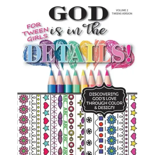 God Is In The Details - Tweens Version: Discovering God's Love Through Color & Design!