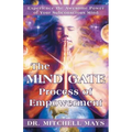 The Mind Gate Process of Empowerment: Experience the Awesome Power of Your Subconscious Mind