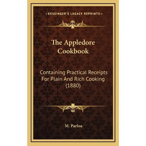 The Appledore Cookbook: Containing Practical Receipts For Plain And Rich Cooking (1880)
