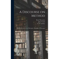 A Discourse on Method; Meditations on the First Philosophy; Principles of Philosophy