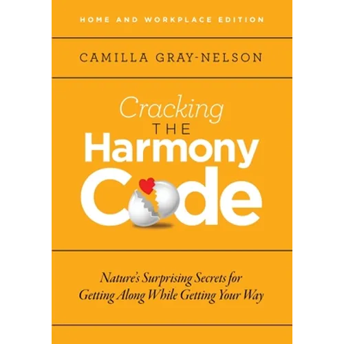 Cracking the Harmony Code: Nature's Surprising Secrets for Getting Along While Getting Your Way
