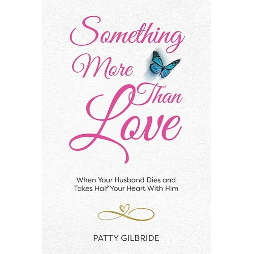 Something More Than Love: When Your Husband Dies and Takes Half Your Heart With Him