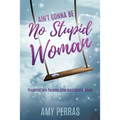 Ain't Gonna Be No Stupid Woman: Propelled into Purpose after Narcissistic Abuse
