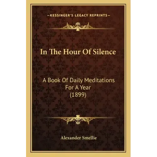 In The Hour Of Silence: A Book Of Daily Meditations For A Year (1899)