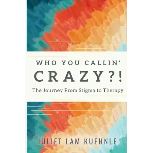Who You Calling' Crazy: The Journey from Stigma to Therapy