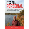 It's All Personal: 12 Lessons Learned Through Cancer Survival That Transformed My Career Success
