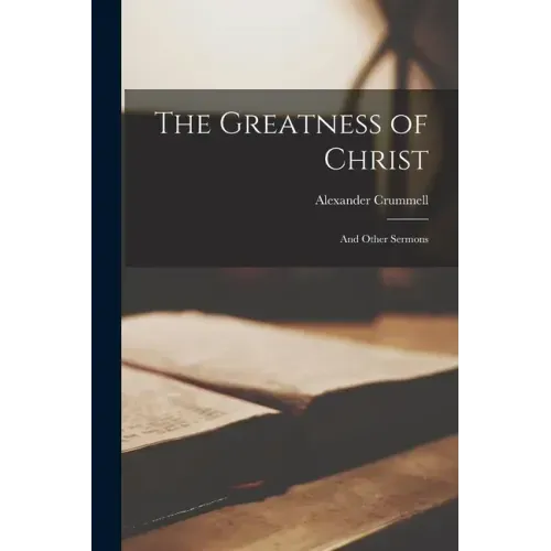 The Greatness of Christ: and Other Sermons