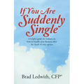 If You Are Suddenly Single: A helpful guide for widows on how to handle your finances after the death of your spouse