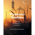 Manitoba Muslims: A History of Resilience and Growth
