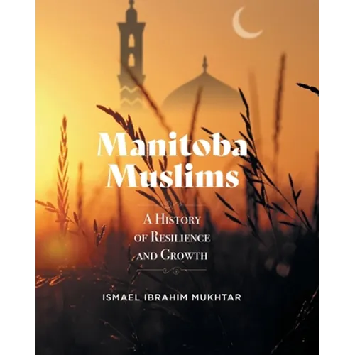 Manitoba Muslims: A History of Resilience and Growth