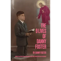 The 9 Lives of Danny Foster: Stories of Near-Death, Nearly Near-Death, and Almost Nearly Near-Death Experiences
