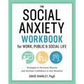 The Social Anxiety Workbook for Work, Public & Social Life: Strategies to Decrease Shyness and Increase Confidence in Any Situation