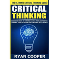 Critical Thinking: Success Secrets To Thinking Clearly, Increase Positive Thinking, Problem Solving And Emotional Intelligence!