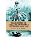 The History of Theatre and Dance in Sweden 1600-1900