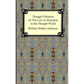 Thought Vibration, or The Law of Attraction in the Thought World