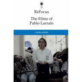 Refocus: The Films of Pablo Larraín