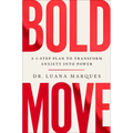 Bold Move: A 3-Step Plan to Transform Anxiety Into Power