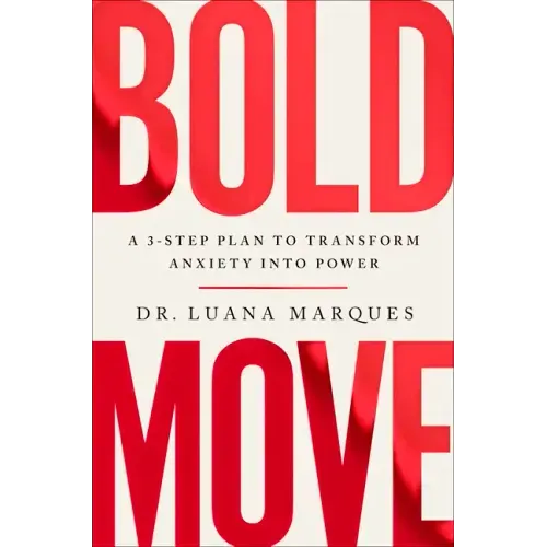 Bold Move: A 3-Step Plan to Transform Anxiety Into Power