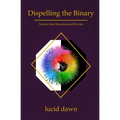 Dispelling the Binary: Tools to Heal Manufactured Divides