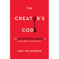 The Creator's Code: The Six Essential Skills of Extraordinary Entrepreneurs