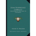 Juan Rodriguez Cabrillo: Discoverer Of The Coast Of California